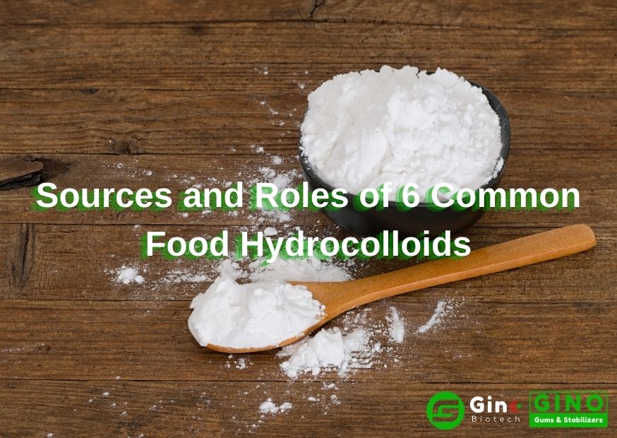 Hydrocolloid Sources and Roles 6 Common Food Hydrocolloids