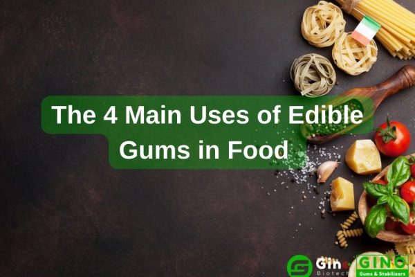 The 4 Main Uses of Edible Gums in Food (3)